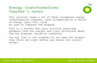 Www.bp.com/bpes/cft2009 Carbon Footprint Toolkit Energy transformations Teacher’s notes This activity shows a set of three incomplete energy transformation.