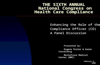 THE SIXTH ANNUAL National Congress on Health Care Compliance Enhancing the Role of the Compliance Officer (CO) A Panel Discussion Presented by: Eugene.