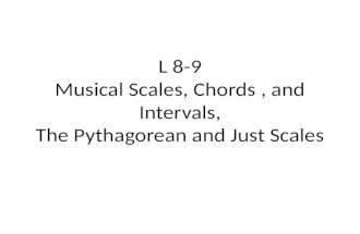 L 8-9 Musical Scales, Chords, and Intervals, The Pythagorean and Just Scales.