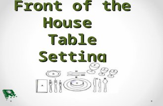 Front of the House Table Setting. Appetizer Think about how the dinner table is set at home. Write down what steps are taken from the very beginning to.