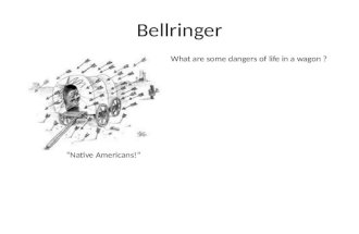 Bellringer “Native Americans!” What are some dangers of life in a wagon ?