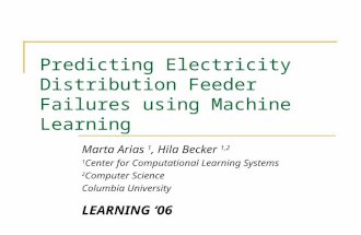 Predicting Electricity Distribution Feeder Failures using Machine Learning Marta Arias 1, Hila Becker 1,2 1 Center for Computational Learning Systems 2.