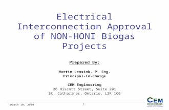 1 March 10, 2009 Electrical Interconnection Approval of NON-HONI Biogas Projects Prepared By: Martin Lensink, P. Eng. Principal-In-Charge CEM Engineering.