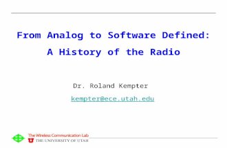 From Analog to Software Defined: A History of the Radio Dr. Roland Kempter kempter@ece.utah.edu.