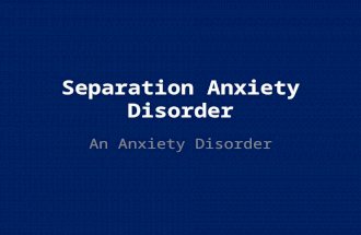 Separation Anxiety Disorder An Anxiety Disorder. Anxiety Disorders Separation Anxiety Disorder Separation Anxiety Disorder Selective Mutism Specific Phobia.