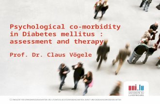 Psychological co-morbidity in Diabetes mellitus : assessment and therapy Prof. Dr. Claus Vögele.