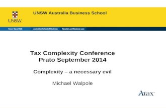 Australian School of Business UNSW Australia Business School Tax Complexity Conference Prato September 2014 Complexity – a necessary evil Michael Walpole.