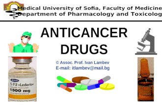 © Assoc. Prof. Ivan Lambev E-mail: itlambev@mail.bg ANTICANCER DRUGS Medical University of Sofia, Faculty of Medicine Department of Pharmacology and Toxicology.