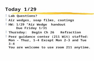Today 1/29  Lab Questions?  Air wedges, soap films, coatings  HW:1/29 “Air Wedge” handout Due Friday 1/31  Thursday:Begin Ch 26 Refraction  Peer guidance.