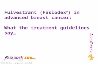 Fulvestrant (Faslodex ® ) in advanced breast cancer: What the treatment guidelines say… 679113.011 Date of preparation: March 2015.