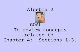 Algebra 2 GOAL: To review concepts related to Chapter 4: Sections 1-3.