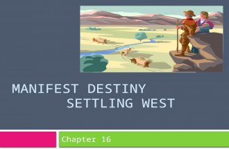 MANIFEST DESTINY SETTLING WEST Chapter 16. How did the expansion of the United States affect people inside and outside the country?  Objectives (I can…):