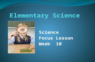 Science Focus Lesson Week 10. Week 10 – SC.H.1.2.2 Benchmark: The student knows that a successful method to explore the natural world is to observe and.