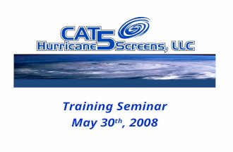 Training Seminar May 30 th, 2008. 9am – 9:30am Meet and Greet- Continental breakfast provided 9:30am – 9:45amIntroduction to CAT 5 Hurricane Screens