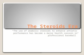 The Steroids Era “The use of anabolic steroids to enhance athletic performance has become a major health concern in professional baseball”