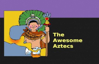 The Awesome Aztecs. Aztec Contributions CULTURALSCIENTIFIC Advanced Societies- They adapted to the new land and made alliances with some city-states.