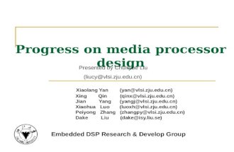 Progress on media processor design Xiaolang Yan (yan@vlsi.zju.edu.cn)yan@vlsi.zju.edu.cn Xing Qin (qinx@vlsi.zju.edu.cn)qinx@vlsi.zju.edu.cn Jian Yang.