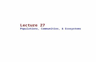 Lecture 27 Populations, Communities, & Ecosystems.