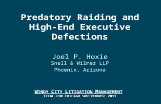 Predatory Raiding and High-End Executive Defections Joel P. Hoxie Snell & Wilmer LLP Phoenix, Arizona W INDY C ITY L ITIGATION M ANAGEMENT TRIAL.COM CHICAGO.