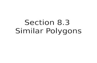Section 8.3 Similar Polygons. Similar Figures Two figures that have the same shape are similar – Not necessarily the same size! – Enlarging and shrinking.