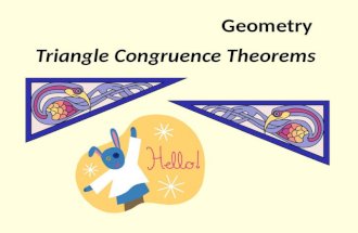 Geometry Triangle Congruence Theorems Congruent triangles have three congruent sides and and three congruent angles. However, triangles can be proved.