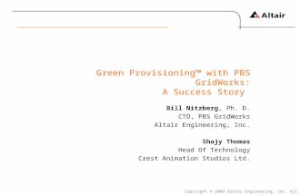 Copyright © 2008 Altair Engineering, Inc. All rights reserved. Green Provisioning™ with PBS GridWorks: A Success Story Bill Nitzberg, Ph. D. CTO, PBS GridWorks.