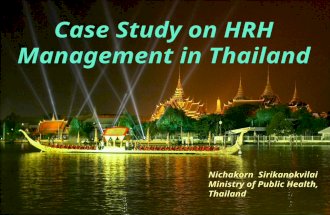 Case Study on HRH Management in Thailand Nichakorn Sirikanokvilai Ministry of Public Health, Thailand.