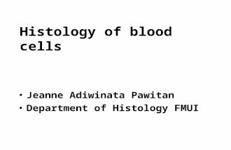Jeanne A Pawitan Histology of blood cells Jeanne Adiwinata Pawitan Department of Histology FMUI.