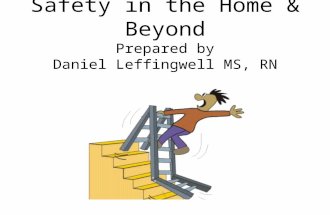 Safety in the Home & Beyond Prepared by Daniel Leffingwell MS, RN.