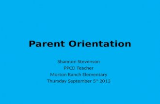 Parent Orientation Shannon Stevenson PPCD Teacher Morton Ranch Elementary Thursday September 5 th 2013.
