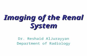 Imaging of the Renal System Dr. Reshaid AlJurayyan Department of Radiology.