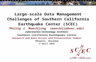 Large-scale Data Management Challenges of Southern California Earthquake Center (SCEC) Philip J. Maechling (maechlin@usc.edu) Information Technology Architect.