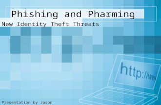 Phishing and Pharming New Identity Theft Threats Presentation by Jason Guthrie.