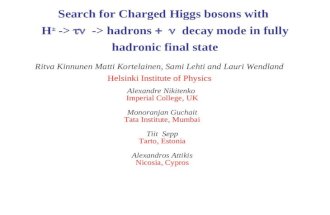 Search for Charged Higgs bosons with H ± ->  -> hadrons  decay mode in fully hadronic final state Ritva Kinnunen Matti Kortelainen, Sami Lehti and.