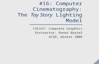 #16: Computer Cinematography: The Toy Story Lighting Model CSE167: Computer Graphics Instructor: Ronen Barzel UCSD, Winter 2006.