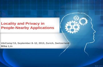 Locality and Privacy in People-Nearby Applications Mike Lin UbiComp’13, September 8–12, 2013, Zurich, Switzerland.