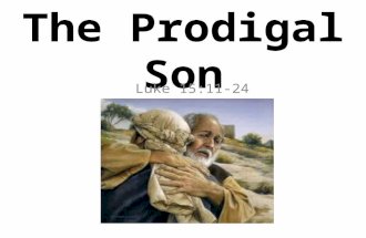 The Prodigal Son Luke 15:11-24. Introduction to the Parable 1. To any student of the Bible the parable of the Prodigal Son is one of the most familiar.
