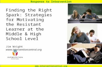 Response to Intervention  Finding the Right Spark: Strategies for Motivating the Resistant Learner at the Middle & High School.