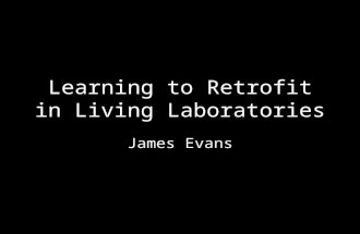 Learning to Retrofit in Living Laboratories James Evans.