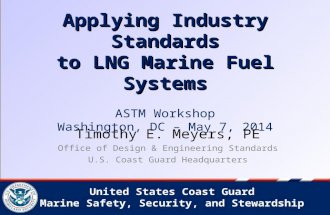 United States Coast Guard Marine Safety, Security, and Stewardship Applying Industry Standards to LNG Marine Fuel Systems Applying Industry Standards to.