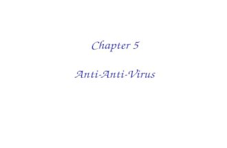 Chapter 5 Anti-Anti-Virus. Anti-Anti-Virus  All viruses self-replicate  Anti-anti-virus means it’s “openly hostile” to AV  Anti-anti-virus techniques?