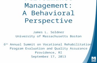 Performance Management: A Behavioral Perspective James L. Soldner University of Massachusetts Boston 6 th Annual Summit on Vocational Rehabilitation Program.