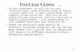 1 Instructions (INT) In this experiment, we will ask for your intuitions about three different kinds of things: a person named John, a robot called OSCAR,