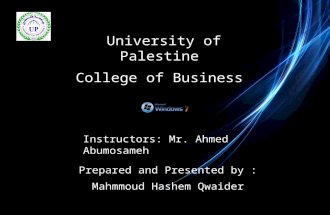 University of Palestine College of Business Prepared and Presented by : Mahmmoud Hashem Qwaider Instructors: Mr. Ahmed Abumosameh.