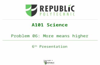 Copyright © 2010 A101 Science Problem 06: More means higher 6 th Presentation.
