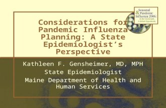 Considerations for Pandemic Influenza Planning: A State Epidemiologist’s Perspective Kathleen F. Gensheimer, MD, MPH State Epidemiologist Maine Department.