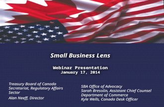 1. Small Business Lens Webinar Presentation January 17, 2014 Treasury Board of Canada Secretariat, Regulatory Affairs Sector Alan Neeff, Director SBA Office.
