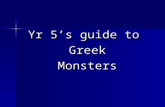 Yr 5’s guide to GreekMonsters. Argus Argus may have had as many as one hundred eyes which were located all over his body. Hera employed him as a guard.