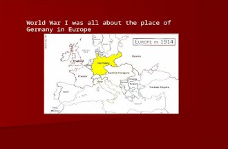 World War I was all about the place of Germany in Europe.