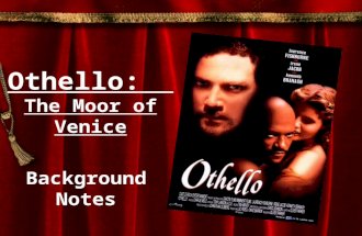 Othello: The Moor of Venice Background Notes. Introduction to the Play –Written after Hamlet (1600-1601) –One of Shakespeare’s four great tragedies: Hamlet.